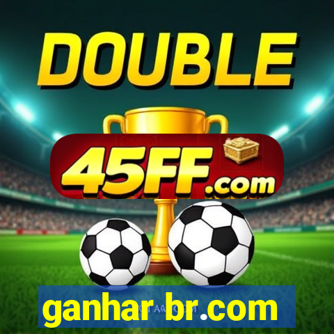 ganhar br.com